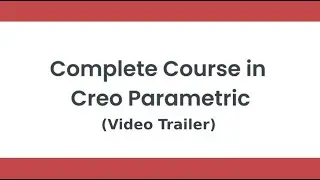 Complete Course in Creo | Video Course Trailer - CADCIM Technologies