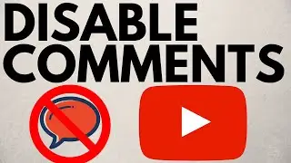 How To Disable Comments On YouTube - 2020 - Turn Off Video Comments