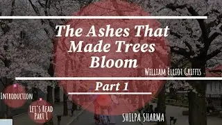 Class 7- The Ashes That Made Trees Bloom| Part 1| Summary| Explanation| In-depth Analysis