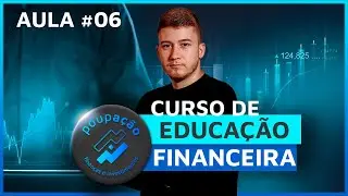 CURSO DE EDUCAÇÃO FINANCEIRA GRÁTIS - AULA 06