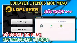 LDPLAYER V4.0.73 LITEPLUS MOD MENU | CÓ GOOGLE TẢI ĐƯỢC APP CH PLAY | SET RAM ẢO 2GB RAM CỰC MƯỢT