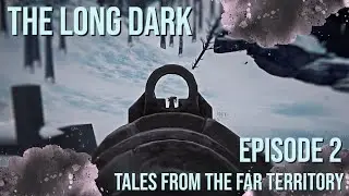 The Long Dark: Tales From The Far Territory | Golden Opportunities | Episode 2