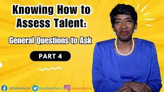 Knowing How to Assess Talent: General Questions to Ask - Part 4 (FINAL)