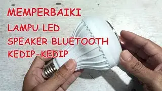 MEMPERBAIKI LAMPU LED  SPEAKER BLUETOOTH