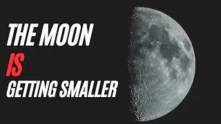 Why The Moon is Getting Smaller: What Does It Mean for Us?