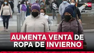 Incrementa venta de PRENDAS DE INVIERNO a raíz del cambio de clima en LIMA