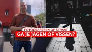 Op welke manier FOTOGRAFEER jij: JAGEN of VISSEN? | Straatfotografie | Zoom.nl