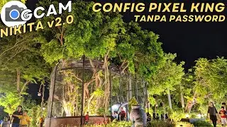 CONFIG TERBARU ‼️ Gcam Nikita v2.0 Config Pixel King Siang Dan Malam Terbaik No Password