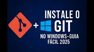 Como Instalar o Git no Windows instalação + configuração (Atualizado 2025)