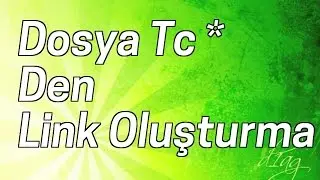 Dosya Tc * Den Lınk Olusturma