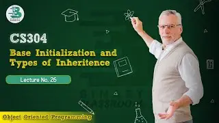 CS304 Lecture 26 | Base Initialization and Types of Inheritence | Virtual University | OOP