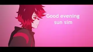 Good evening sun sim meme// Gift for RƎUOF