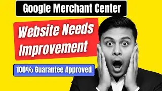 Website Needs Improvement Issue Fixed | Google Merchant Center Approval 2025 