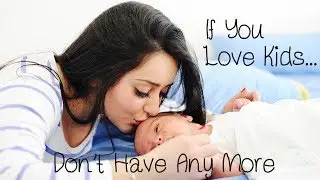 If You Love Kids - Don't Have Any More (World Population Day 2017)
