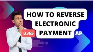 HOW TO Reverse Electronic Posted Payments | Mastering Dynamics D365 Finance