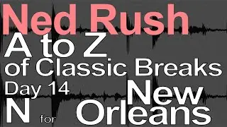 A to Z of Classic Breaks - N for New Orleans = Ned Rush
