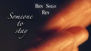 Ben Solo + Rey || Someone to Stay - Star Wars [THE LAST JEDI] [HD]