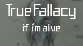 True Fallacy -- If I'm Alive