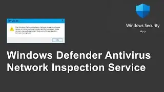 Windows Defender Antivirus Network Inspection Service started and then stopped