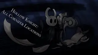 Hollow Knight: All Cornifer Locations