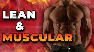 The Ultimate Guide to Building a Lean and Muscular Body