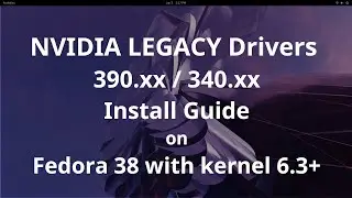 Fedora 38 NVIDIA LEGACY Drivers Install Guide [390.157 / 340.138] [kernel 6.3+]