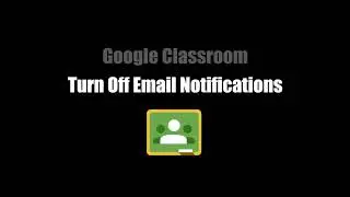 Google Classroom: Turn Off Email Notifications
