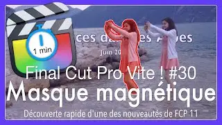 Final Cut Pro Vite ! #30 découverte du Masque magnétique FCP 11