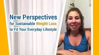 New Perspectives for Sustainable Weight Loss to Fit Your Everyday Lifestyle