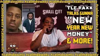 Tle Raxx talks gunna“New Year New money” &  more