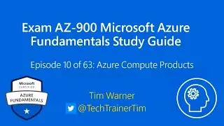 Exam AZ-900 Microsoft Azure Fundamentals Study Guide - Episode 10 of 63: Azure Compute Products