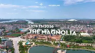 Cập nhật tiến độ dự án The Magnolia T5/2026