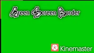 Green screen border || kinemaster editor