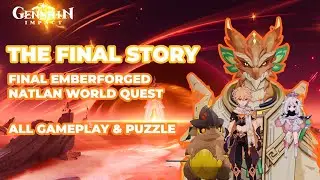 THE FINAL LITTLE GUY STORY | Natlan World Quest 5.5 Version | THE FINAL EMBERFORGED [Genshin Impact]