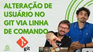 ALTERAÇÃO DE USUÁRIO NO GIT VIA LINHA DE COMANDO | COFFOPS