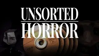 A Deep Dive Into UNSORTED HORROR…