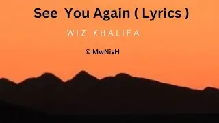 Wiz Khalifa - See You Again ft. Charlie Puth (Lyrics)