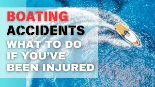 What To Do IMMEDIATELY After a Boating Accident - Personal Injury Lawyer Explains