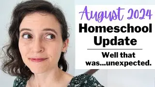 *CHATTY* Homeschool Update August 2024 | Curriculum Update & Medical Crisis