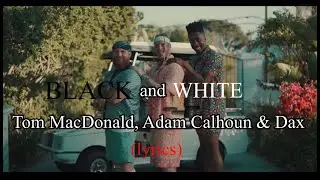 BLACK AND WHITE ⏐ Tom MacDonald, Adam Calhoun, & Dax
