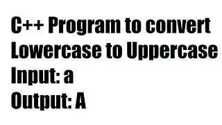 C++ Program to convert Lowercase to Uppercase