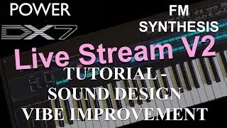 How to learn Yamaha DX7 Synthesizer: FM synthesis – Sound Design Vibe Improvement Live Stream V2