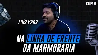 NA LINHA DE FRENTE DA MARMORARIA - PODCAST MARMORIZOU EP#38
