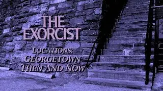 THE EXORCIST (1973) | The Exorcist Locations: Georgetown Then and Now