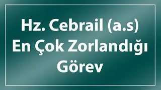 Hz. Cebrail (a.s) En Çok Zorlandığı Görev [Her Ölüme Sebep Lazım]