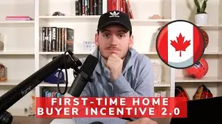 Canada's First-Time Home Buyer Incentive 2.0