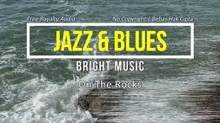 On The Rocks - TrackTribe || Music Jazz & Blues Bright Audio No Copyright