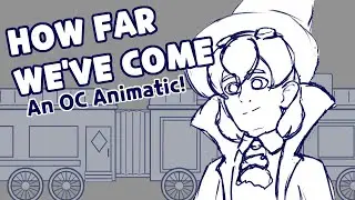How Far We've Come - OC Animatic