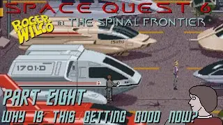 Space Quest 6 - Part Eight: Why is this getting good now?
