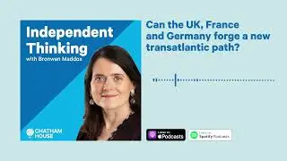 Podcast | Can the UK, France and Germany forge a new transatlantic path?